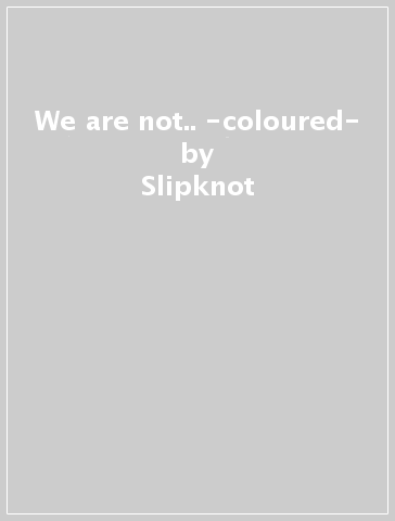 We are not.. -coloured- - Slipknot