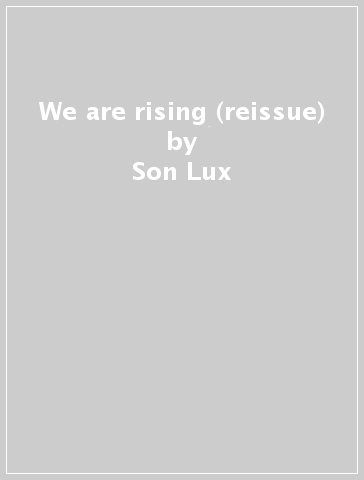 We are rising (reissue) - Son Lux