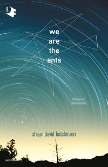 We are the ants. Ediz. italiana - Shaun David Hutchinson