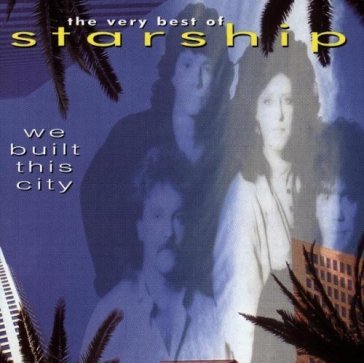 We built this city.. the very best of - Starship