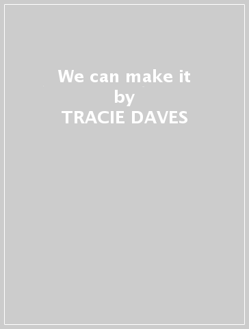 We can make it - TRACIE DAVES