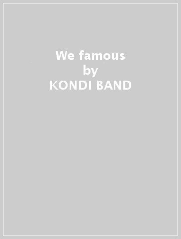 We famous - KONDI BAND