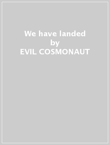 We have landed - EVIL COSMONAUT