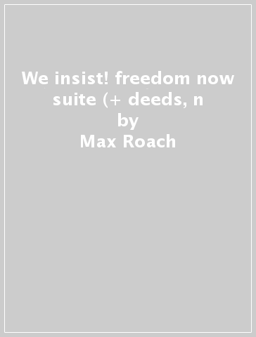 We insist! freedom now suite (+ deeds, n - Max Roach