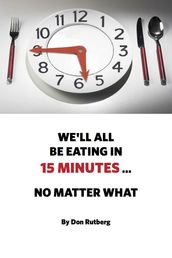 We ll All Be Eating In 15 Minutes . . . No Matter What