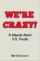 We re Crazy!, a Memoir About U.S. Values