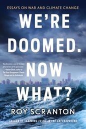 We re Doomed. Now What?