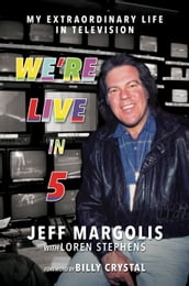 We re Live in 5: My Extraordinary Life in Television