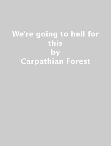 We're going to hell for this - Carpathian Forest