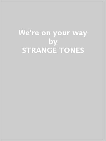 We're on your way - STRANGE TONES