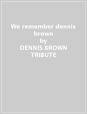 We remember dennis brown - DENNIS BROWN TRIBUTE