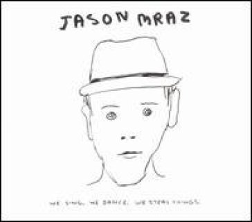 We sing.  we dance.  we steal - Jason Mraz