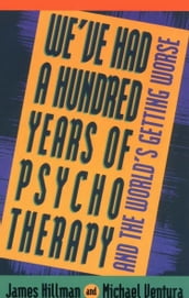 We ve Had a Hundred Years of Psychotherapy