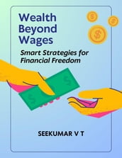 Wealth Beyond Wages: Smart Strategies for Financial Freedom