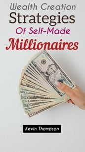 Wealth Creation Strategies of Self-Made Millionaires