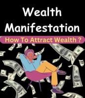 Wealth Manifestation - How To Attract Wealth ?