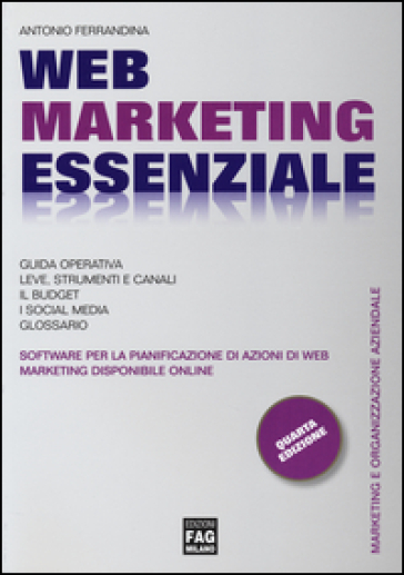 Web marketing essenziale. Con software per la pianificazione di azioni di Web marketing - Antonio Ferrandina