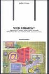 Web strategy. Ripensare il futuro della propria azienda in funzione dei nuovi strumenti di comunicazione