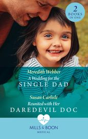A Wedding For The Single Dad / Reunited With Her Daredevil Doc: A Wedding for the Single Dad / Reunited with Her Daredevil Doc (Mills & Boon Medical)