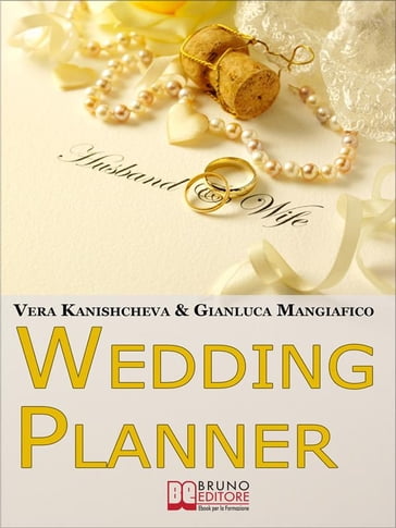 Wedding Planner. Diventa Organizzatore di Matrimoni e Crea il tuo Business Realizzando i Sogni degli Sposi. (Ebook Italiano - Anteprima Gratis) - Vera Kanishcheva - Gianluca Mangiafico