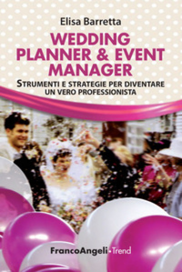 Wedding planner & event manager. Strumenti e strategie per diventare un vero professionista - Elisa Barretta