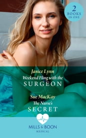 Weekend Fling With The Surgeon / The Nurse s Secret: Weekend Fling with the Surgeon / The Nurse s Secret (Mills & Boon Medical)