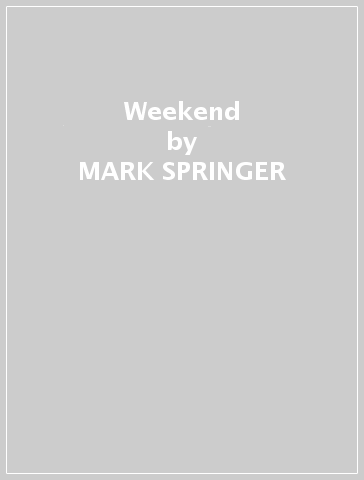 Weekend - MARK SPRINGER