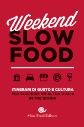 Weekend Slow Food. Itinerari di gusto e cultura per scoprire un
