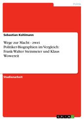 Wege zur Macht - zwei Politiker-Biographien im Vergleich: Frank-Walter Steinmeier und Klaus Wowereit