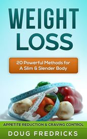 Weight Loss: Appetite Reduction & Craving Control - 20 Powerful Methods for A Slim & Slender Body!
