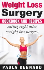 Weight Loss Surgery Cookbook: Eating Right After Weight Loss Surgery