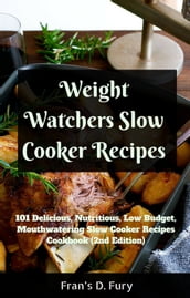 Weight Watchers Slow Cooker Recipes: 101 Delicious, Nutritious, Low Budget, Mouthwatering Slow Cooker Recipes Cookbook