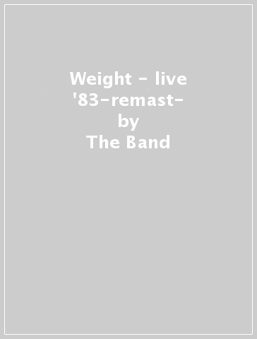Weight - live '83-remast- - The Band