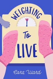Weighting to Live: A Heart-warming Debut Novel About Family, Love, and the Myth of Perfection