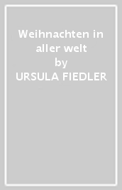 Weihnachten in aller welt - URSULA FIEDLER,  MANFRED F