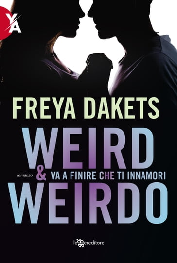 Weird & Weirdo. Va a finire che ti innamori - Freya Dakets
