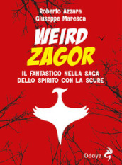 Weird Zagor. Il fantastico nella saga dello spirito con la scure
