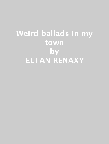 Weird ballads in my town - ELTAN RENAXY