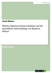 Welche Faktoren können Einfluss auf die sprachliche Entwicklung von Kindern haben?