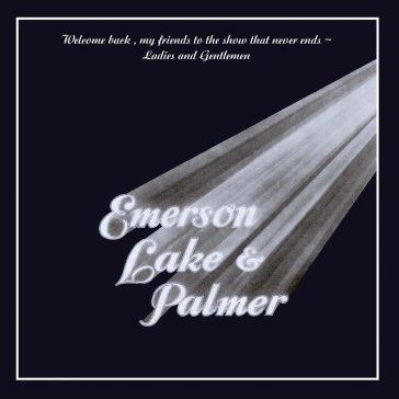 Welcome back my friends to the show that - Emerson Lake & Palmer