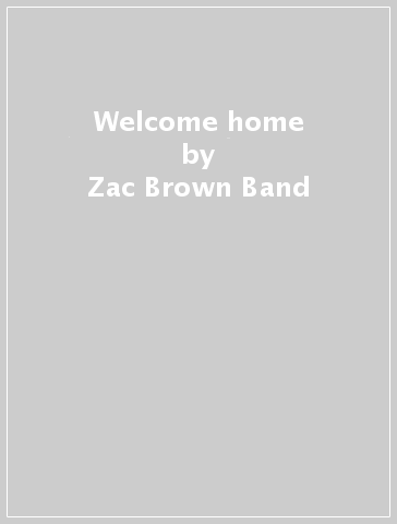 Welcome home - Zac Brown Band