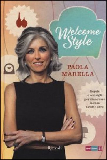 Welcome style. Regole e consigli per rinnovare la casa a costo zero - Paola Marella
