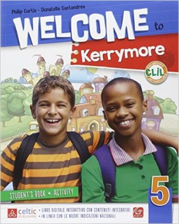 Welcome to Kerrymore. Per la Scuola elementare. Con e-book. Con espansione online. 5. - Philip Curtis - Donatella Santandrea