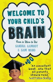 Welcome to Your Child s Brain