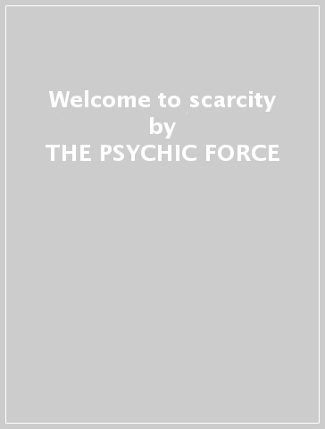 Welcome to scarcity - THE PSYCHIC FORCE