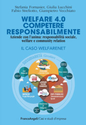 Welfare 4.0. Competere responsabilmente. Aziende con l anima: responsabilità sociale, welfare e community relation. Il caso WelfareNet