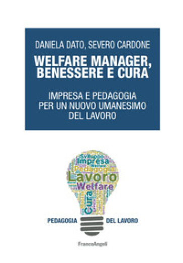 Welfare manager, benessere e cura. Impresa e pedagogia per un nuovo umanesimo del lavoro - Severo Cardone - Daniela Dato