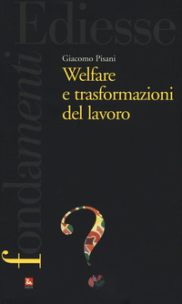 Welfare e trasformazioni del lavoro - Giacomo Pisani