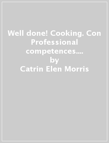 Well done! Cooking. Con Professional competences. Per le Scuole supeirori. Con e-book. Con espansione online - Catrin Elen Morris