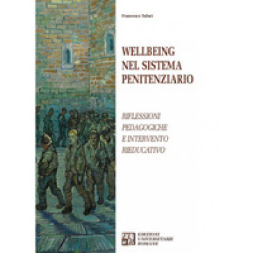 Wellbeing nel sistema penitenziario. Riflessioni pedagogiche e intervento rieducativo - Francesco Tafuri